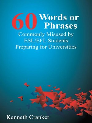cover image of Sixty Words or Phrases Commonly Misused by ESL/EFL Students Preparing for Universities
